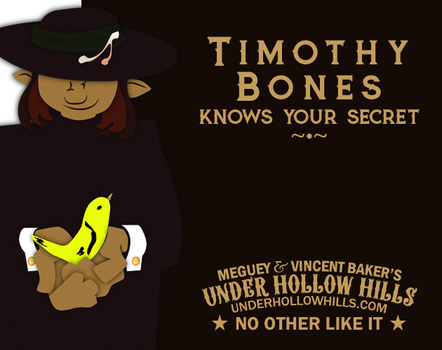 A witch with a wishbone on their hat, holding a goldfinch in their cupped hands.
Timothy Bones Knows Your Secret
Meguey & Vincent Baker's
Under Hollow Hills
No Other Like It